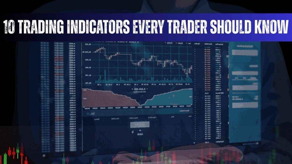 10 Trading Indicators Every Trader Should Know
