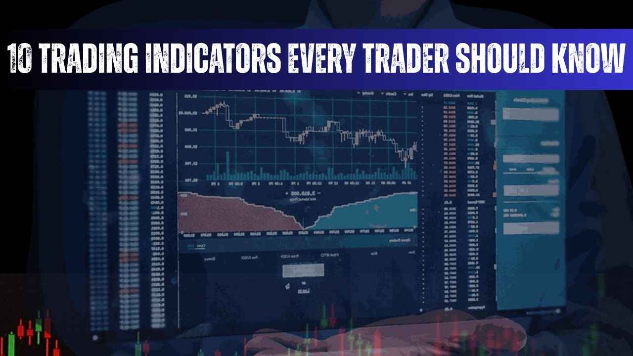 10 Trading Indicators Every Trader Should Know