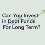 Can You Invest in Debt Funds For Long Term